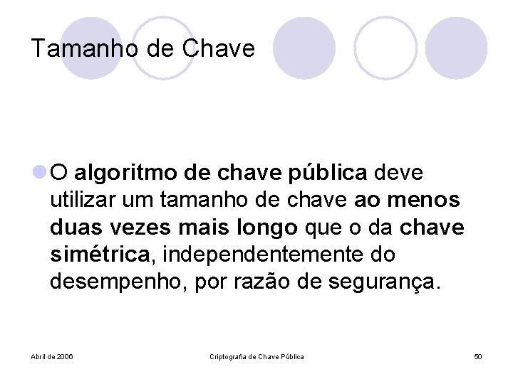 Tamanho de Chave l O algoritmo de chave pública deve utilizar um tamanho de