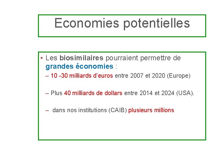 Economies potentielles • Les biosimilaires pourraient permettre de grandes économies : – 10 -30
