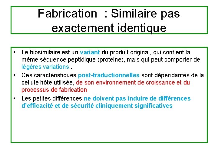 Fabrication : Similaire pas exactement identique • Le biosimilaire est un variant du produit