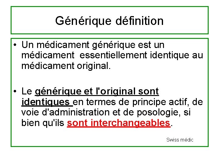 Générique définition • Un médicament générique est un médicament essentiellement identique au médicament original.
