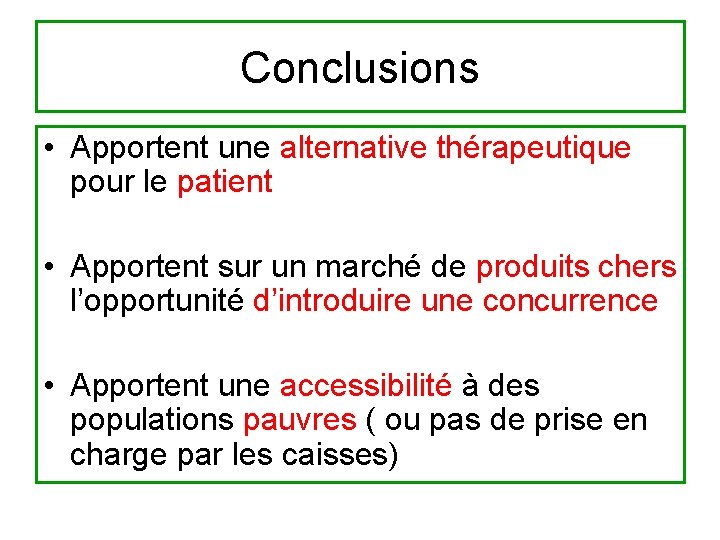 Conclusions • Apportent une alternative thérapeutique pour le patient • Apportent sur un marché