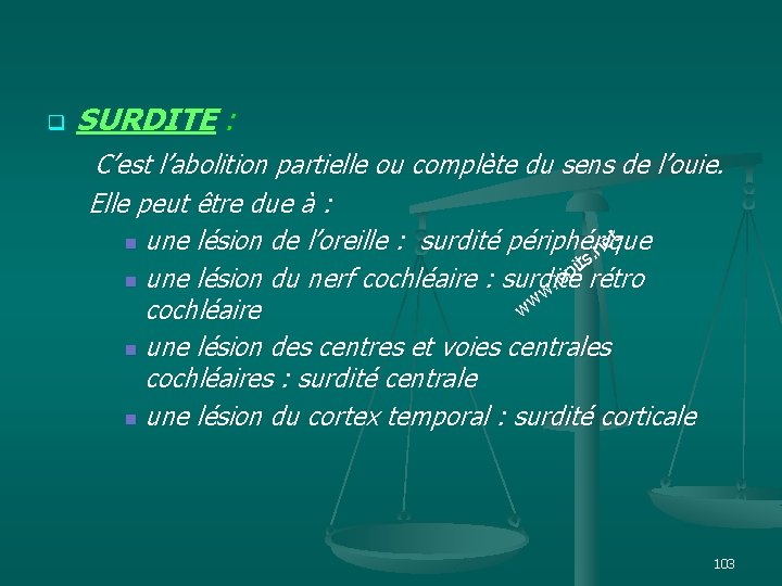 q SURDITE : C’est l’abolition partielle ou complète du sens de l’ouie. Elle peut