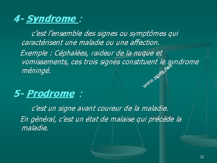 4 - Syndrome : c’est l’ensemble des signes ou symptômes qui caractérisent une maladie