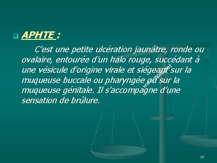 APHTE : C’est une petite ulcération jaunâtre, ronde ou q ovalaire, entourée d’un halo