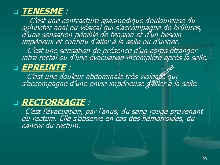 q TENESME : q EPREINTE : C’est une contracture spasmodique douloureuse du sphincter anal