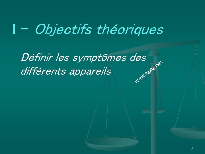 I – Objectifs théoriques Définir les symptômes des et s. n t i différents