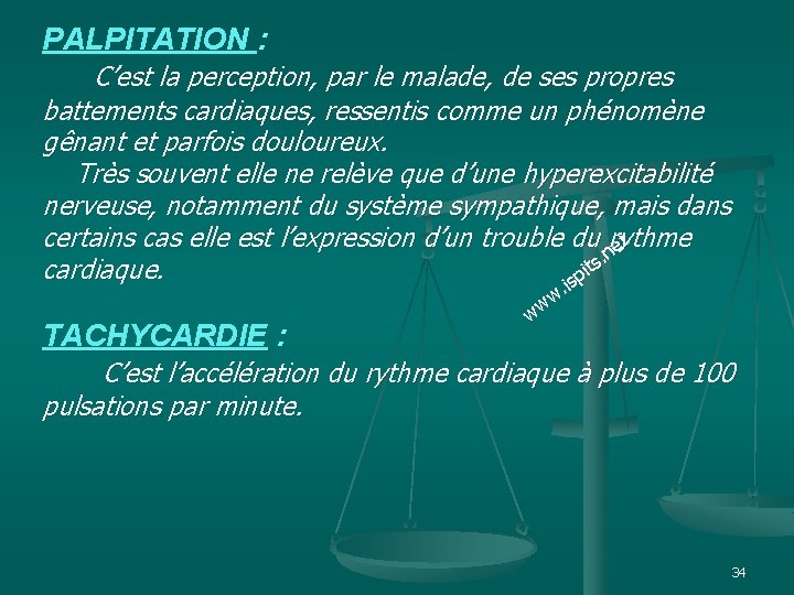 PALPITATION : C’est la perception, par le malade, de ses propres battements cardiaques, ressentis