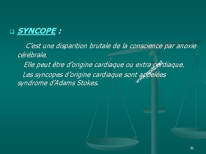 q SYNCOPE : C’est une disparition brutale de la conscience par anoxie cérébrale. et