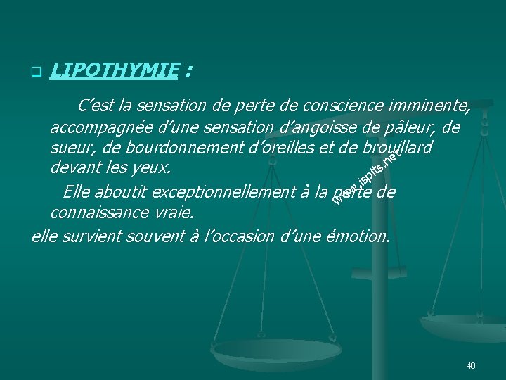 q LIPOTHYMIE : LIPOTHYMIE C’est la sensation de perte de conscience imminente, accompagnée d’une
