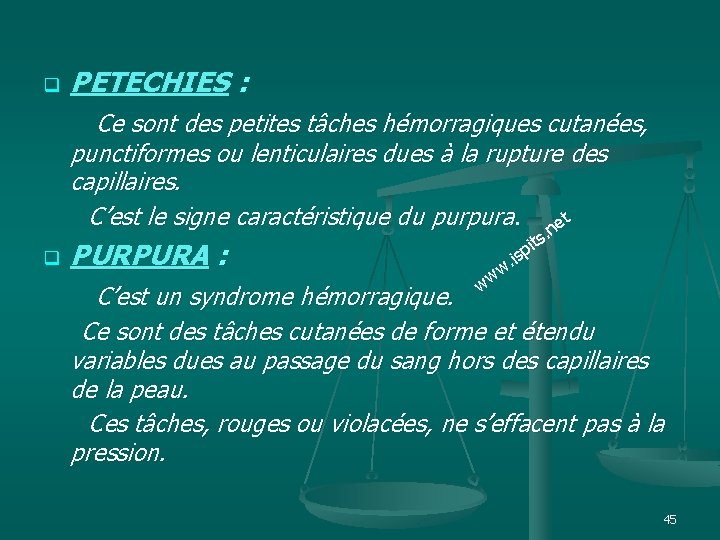 PETECHIES : Ce sont des petites tâches hémorragiques cutanées, q punctiformes ou lenticulaires dues