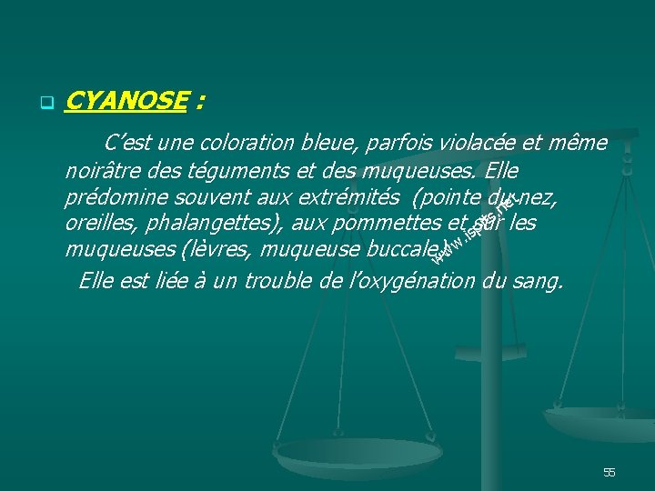 q CYANOSE : C’est une coloration bleue, parfois violacée et même noirâtre des téguments