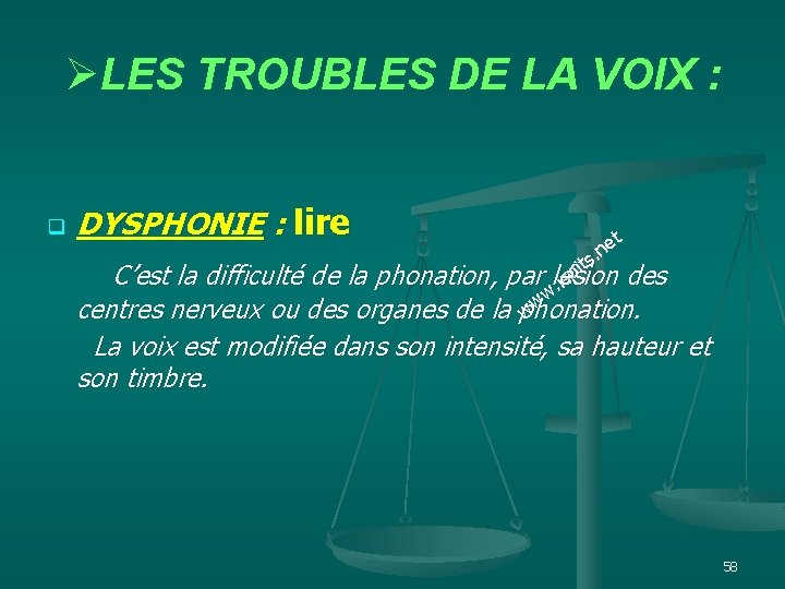 ØLES TROUBLES DE LA VOIX : q DYSPHONIE : lire et n. ts i