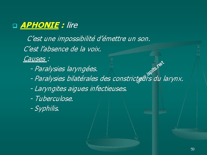 q APHONIE : lire C’est une impossibilité d’émettre un son. C’est l’absence de la