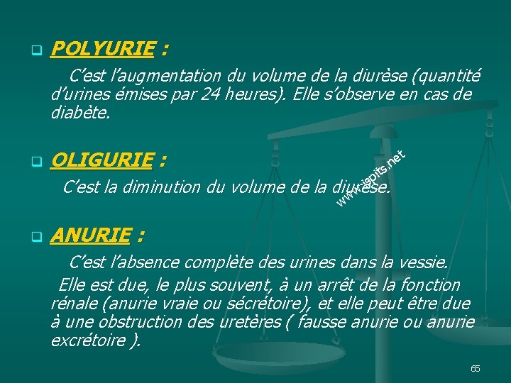 POLYURIE : C’est l’augmentation du volume de la diurèse (quantité q d’urines émises par