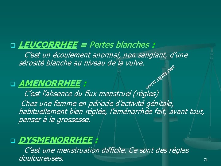 q LEUCORRHEE = Pertes blanches : C’est un écoulement anormal, non sanglant, d’une sérosité