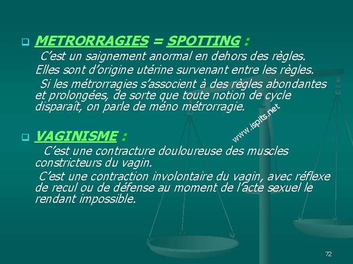 q METRORRAGIES = SPOTTING : C’est un saignement anormal en dehors des règles. Elles