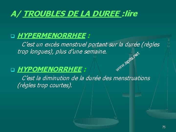 A/ TROUBLES DE LA DUREE : lire q HYPERMENORRHEE : C’est un excès menstruel