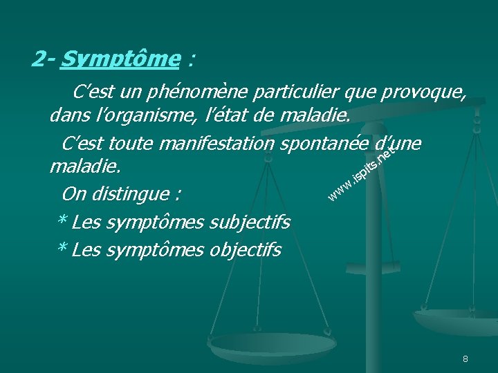 2 - Symptôme : C’est un phénomène particulier que provoque, dans l’organisme, l’état de