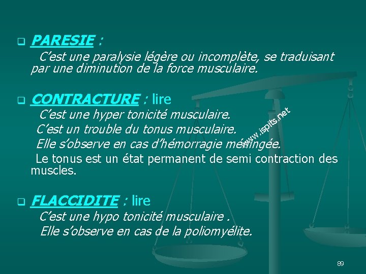 q PARESIE : C’est une paralysie légère ou incomplète, se traduisant par une diminution