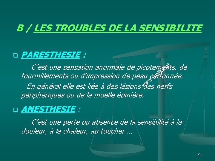 B / LES TROUBLES DE LA SENSIBILITE PARESTHESIE : et C’est une sensation anormale