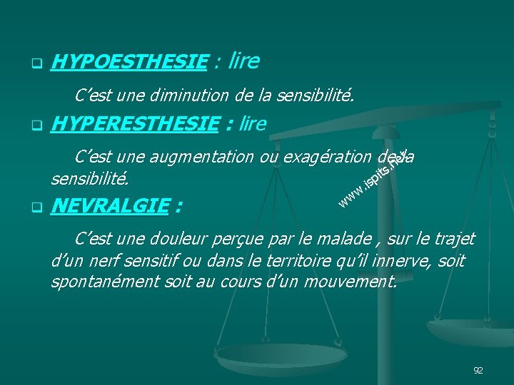 q HYPOESTHESIE : lire C’est une diminution de la sensibilité. q HYPERESTHESIE : lire