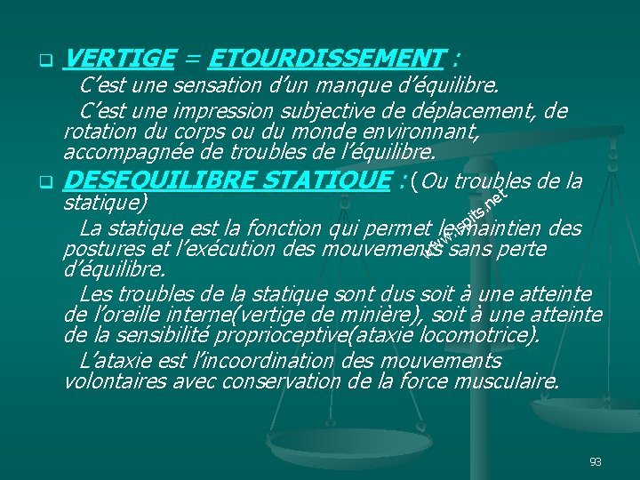 q VERTIGE = ETOURDISSEMENT : C’est une sensation d’un manque d’équilibre. C’est une impression