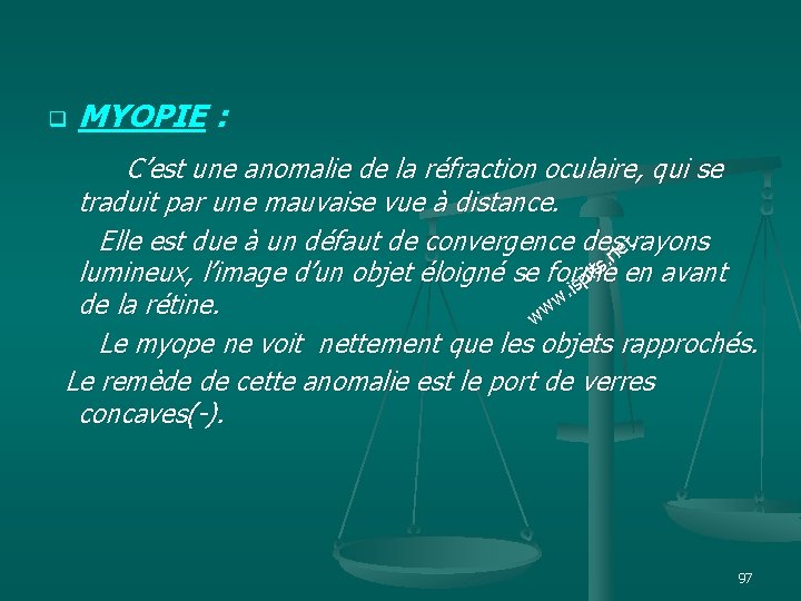 q MYOPIE : C’est une anomalie de la réfraction oculaire, qui se traduit par
