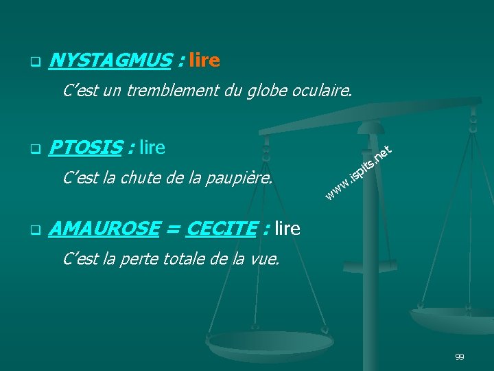 q NYSTAGMUS : lire C’est un tremblement du globe oculaire. q PTOSIS : lire
