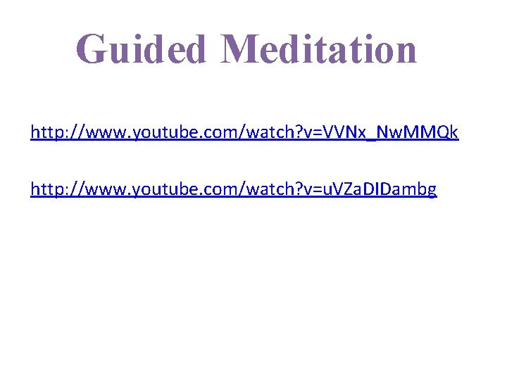 Guided Meditation http: //www. youtube. com/watch? v=VVNx_Nw. MMQk http: //www. youtube. com/watch? v=u. VZa.