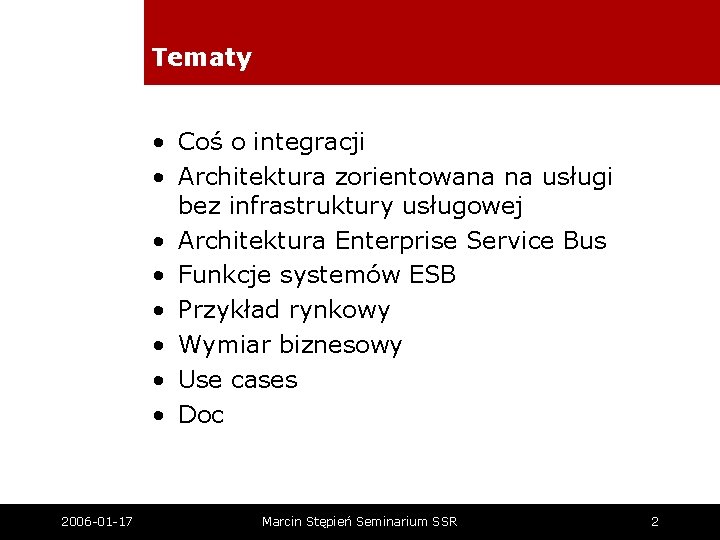 Tematy • Coś o integracji • Architektura zorientowana na usługi bez infrastruktury usługowej •