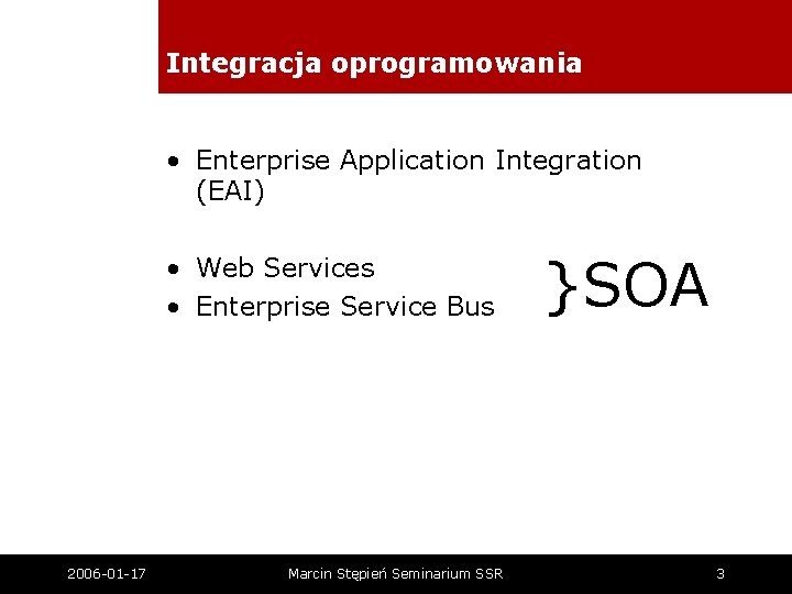 Integracja oprogramowania • Enterprise Application Integration (EAI) • Web Services • Enterprise Service Bus