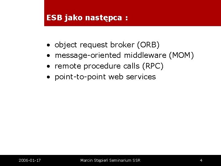 ESB jako następca : • • 2006 -01 -17 object request broker (ORB) message-oriented