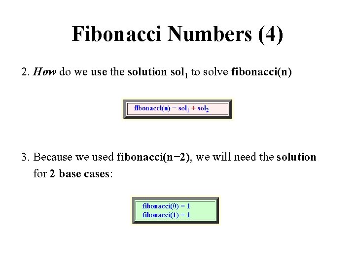 Fibonacci Numbers (4) 2. How do we use the solution sol 1 to solve