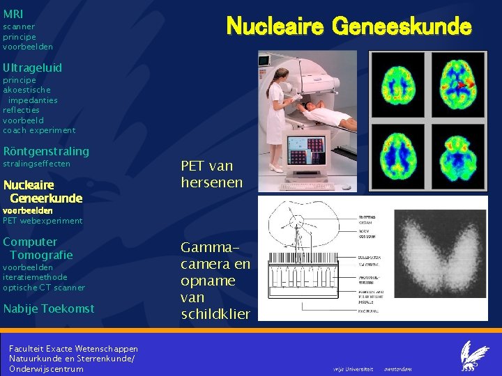 MRI scanner principe voorbeelden Nucleaire Geneeskunde Ultrageluid principe akoestische impedanties reflecties voorbeeld coach experiment