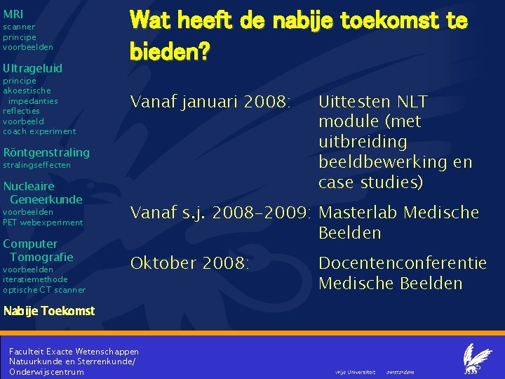 MRI scanner principe voorbeelden Ultrageluid principe akoestische impedanties reflecties voorbeeld coach experiment Wat heeft