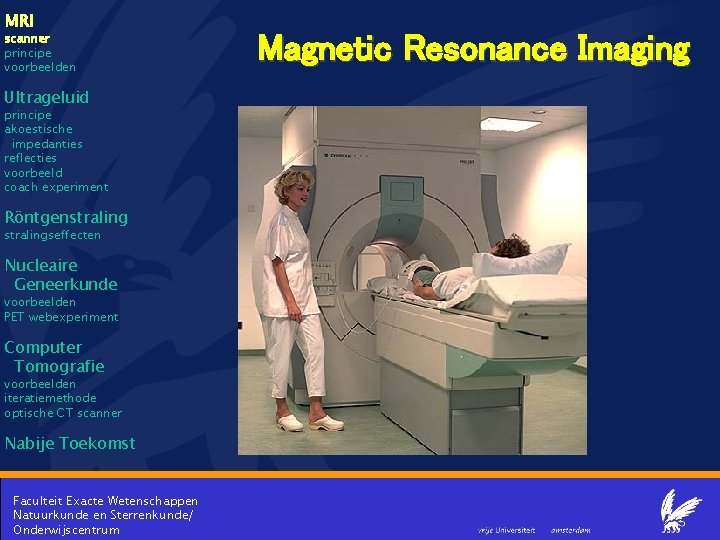 MRI scanner principe voorbeelden Ultrageluid principe akoestische impedanties reflecties voorbeeld coach experiment Röntgenstralingseffecten Nucleaire