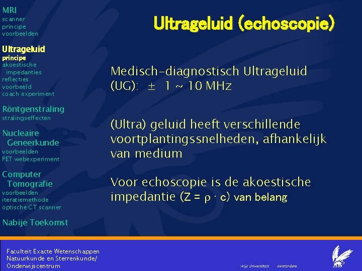 MRI scanner principe voorbeelden Ultrageluid (echoscopie) Ultrageluid principe akoestische impedanties reflecties voorbeeld coach experiment