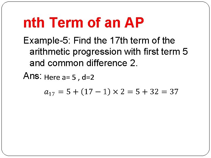 nth Term of an AP Example-5: Find the 17 th term of the arithmetic nth Term of an AP Example-5: Find the 17 th term of the arithmetic