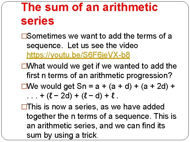 The sum of an arithmetic series �Sometimes we want to add the terms of