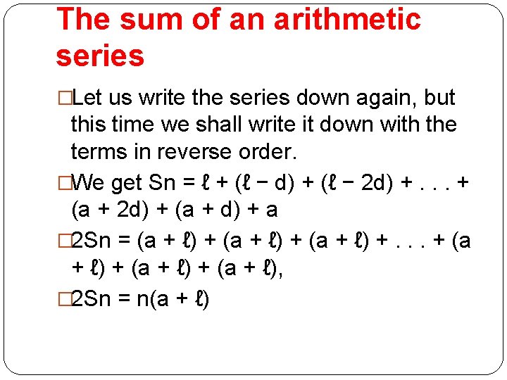 The sum of an arithmetic series �Let us write the series down again, but
