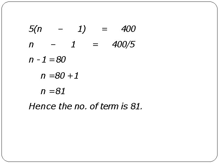 5(n n – – 1) 1 = = 400/5 n - 1 = 80