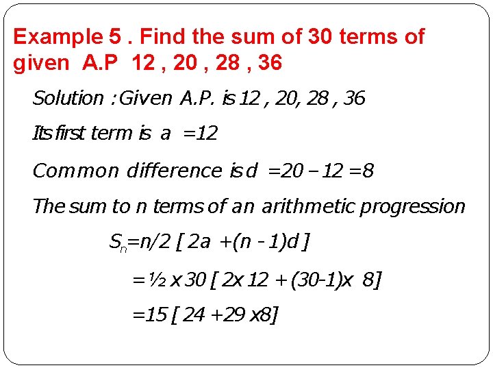Example 5. Find the sum of 30 terms of given A. P 12 , Example 5. Find the sum of 30 terms of given A. P 12 ,
