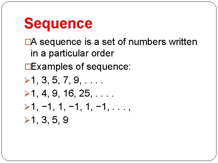 Sequence �A sequence is a set of numbers written in a particular order �Examples