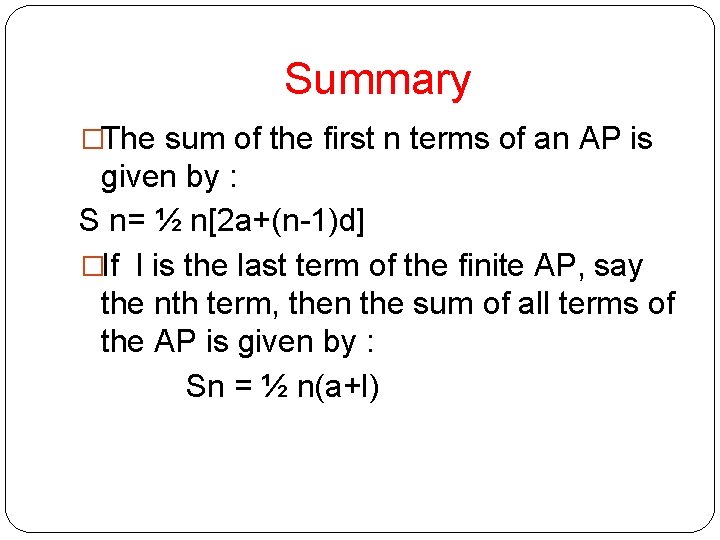 Summary �The sum of the first n terms of an AP is given by Summary �The sum of the first n terms of an AP is given by