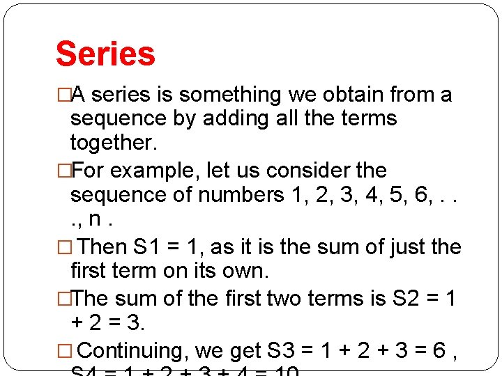 Series �A series is something we obtain from a sequence by adding all the