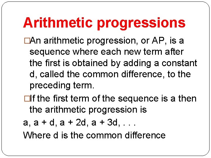 Arithmetic progressions �An arithmetic progression, or AP, is a sequence where each new term
