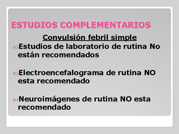 ESTUDIOS COMPLEMENTARIOS Convulsión febril simple Estudios de laboratorio de rutina No están recomendados Electroencefalograma