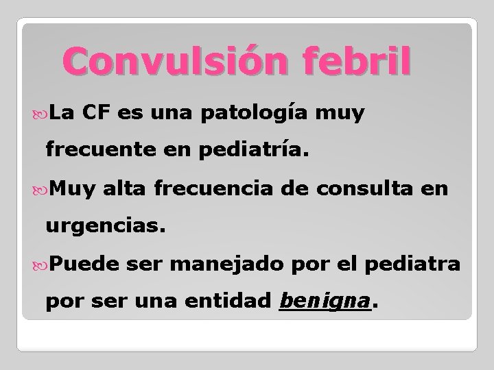 Convulsión febril La CF es una patología muy frecuente en pediatría. Muy alta frecuencia