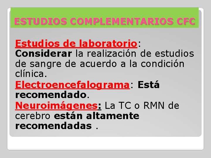 ESTUDIOS COMPLEMENTARIOS CFC Estudios de laboratorio: Considerar la realización de estudios de sangre de