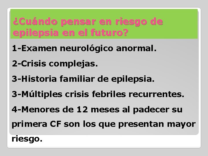 ¿Cuándo pensar en riesgo de epilepsia en el futuro? 1 -Examen neurológico anormal. 2